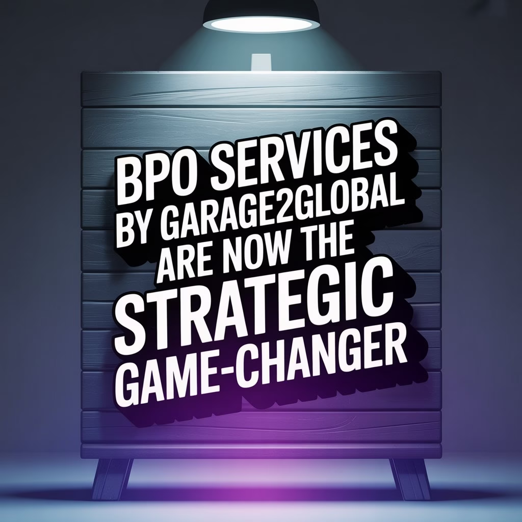 BPO Services by Garage2Global Are Now the Strategic Game-Changer