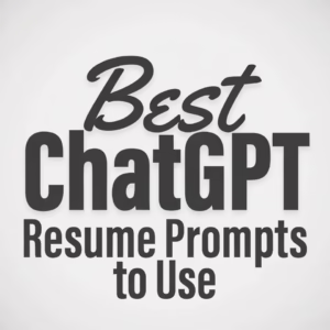 Best ChatGPT Resume Prompts to Use with Any Resume Builder