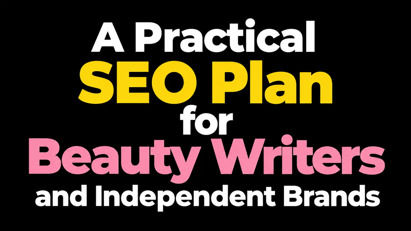 A Practical SEO Plan for Beauty Writers and Independent Brands