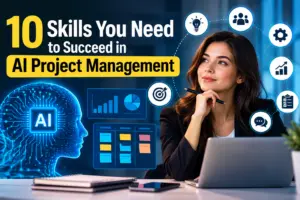 10 Skills You Need to Succeed in AI Project Management